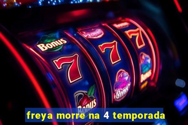 freya morre na 4 temporada